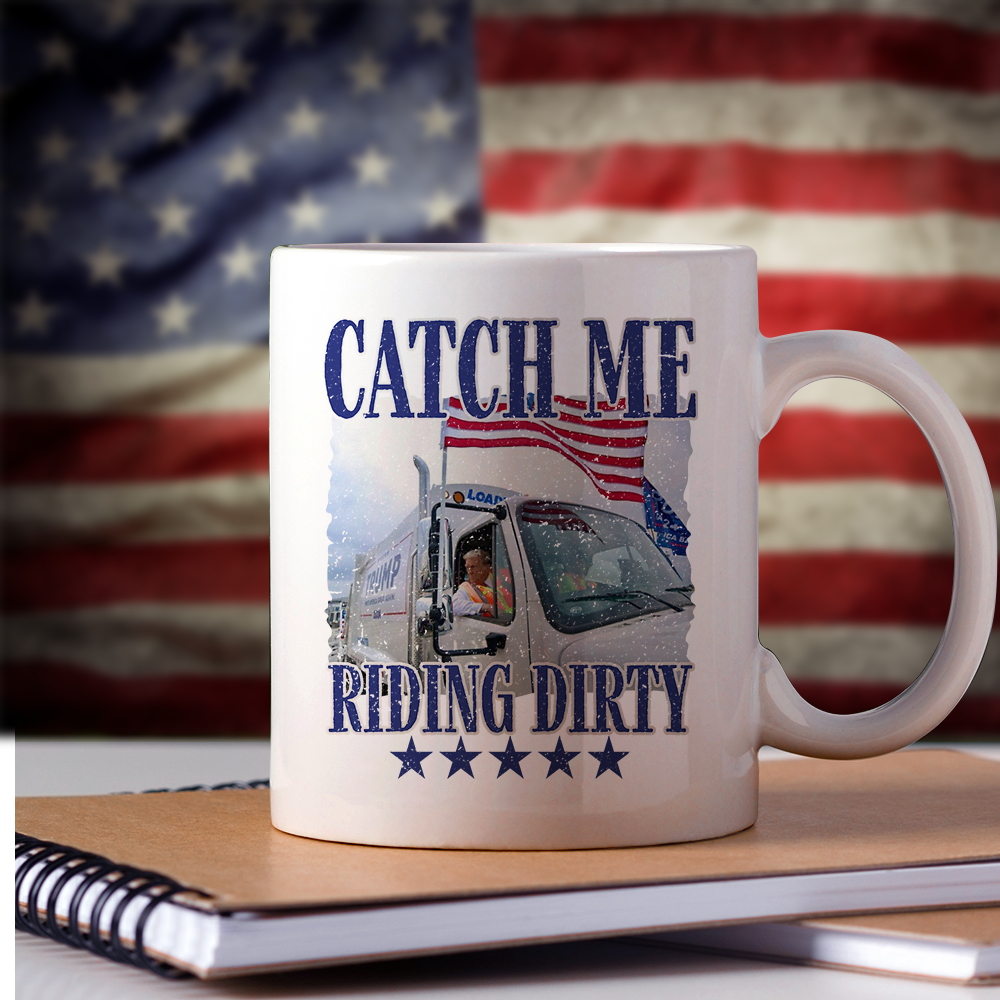 Catch Me Riding Dirty For Trump 2024 Patriotic Mug LM32 63609