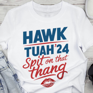 Hawk Tuah '24 Spit on That Thang Shirt DM01 62919