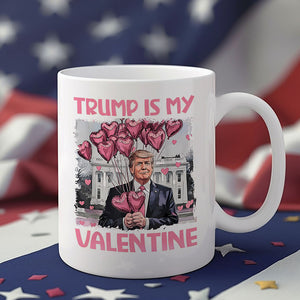 Trump Is My Valentine Funny Trump Valentine's Day White Mug HA75 64308