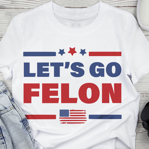 Trump Let's Go Felon Shirt DM01 62831