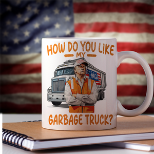 How Do You Like Garbage Truck Trump 2024 Patriotic Mug LM32 63615