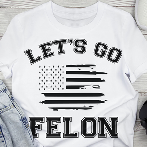 Trump Let's Go Felon Shirt DM01 62827