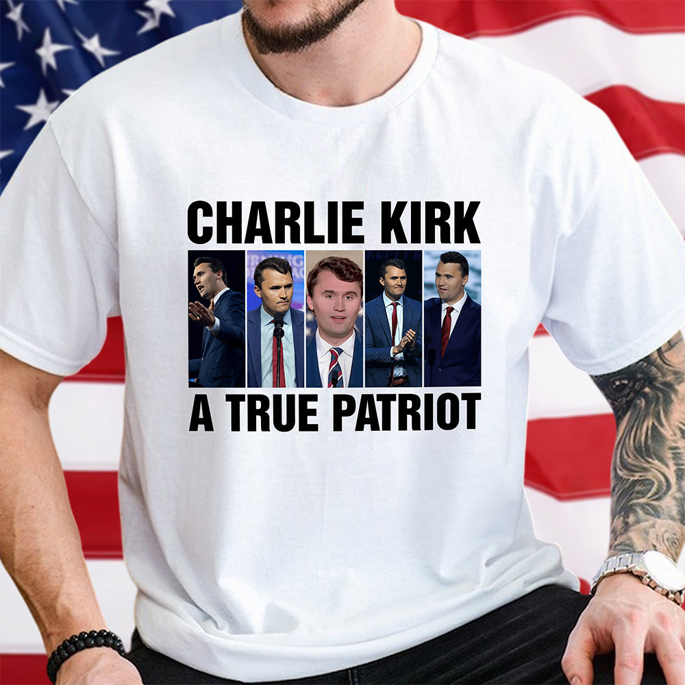 Charlie Kirk A True Patriot Bright Shirt HO82 65890
