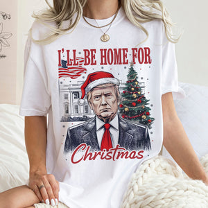 Trump I'll Be Home for Christmas, Humorous Trump Christmas Shirt HA75 63660