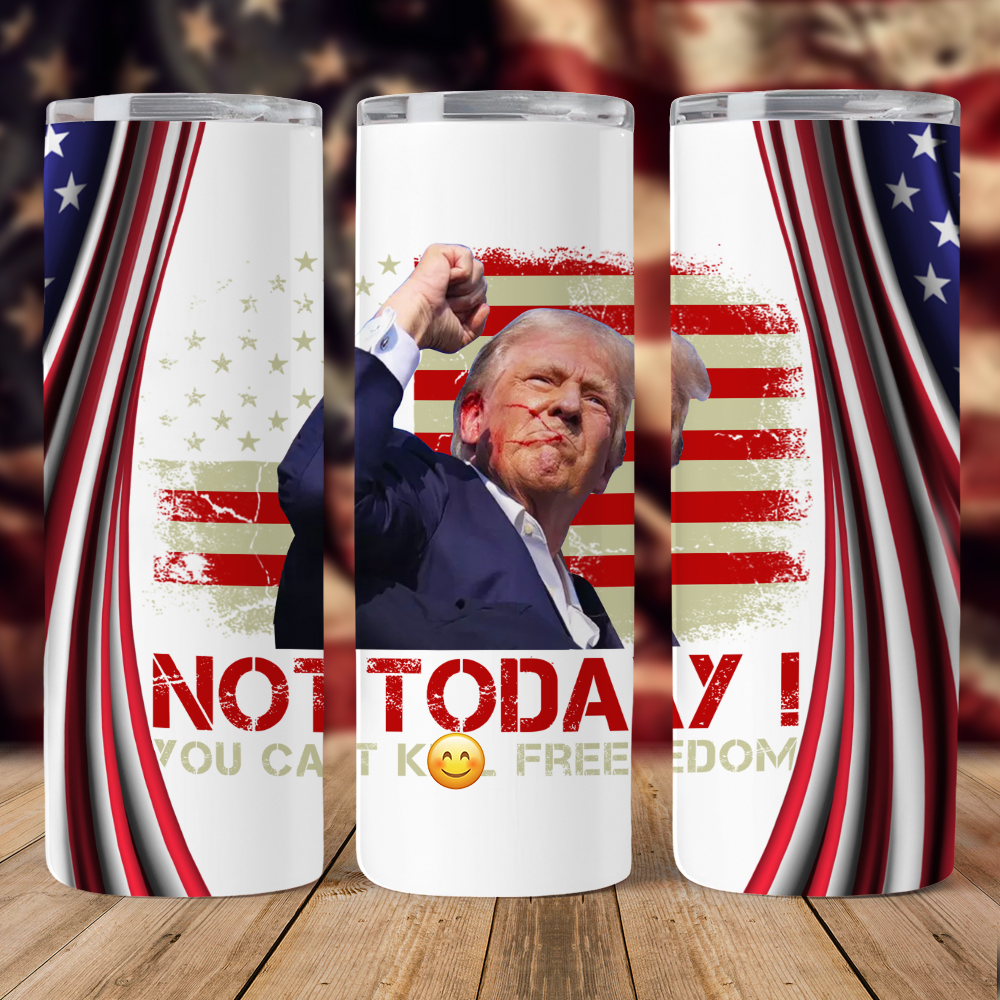 Not Today You Cant K*ll Freedom Donald Trump Skinny Tumbler TH10 63115