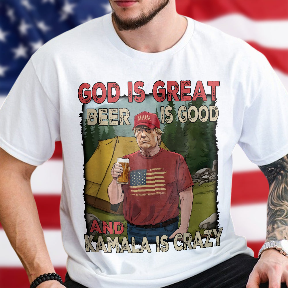 Trump God Is Great Beer Is Good And Kamala Is Crazy Bright Shirt HO82 65354