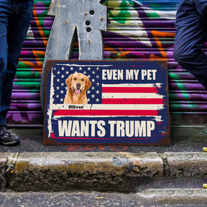 Custom Photo Even My Dog Wants Trump Metal Sign TH10 62915