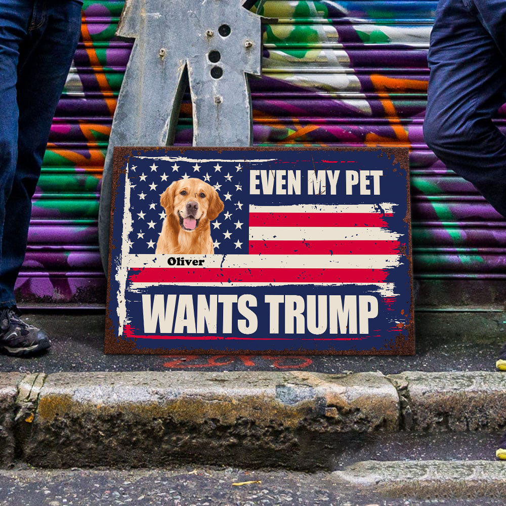 Custom Photo Even My Dog Wants Trump Metal Sign TH10 62915
