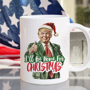 I'll Be Home for Christmas Mug, Christmas Donald Trump Mug HA75 63778