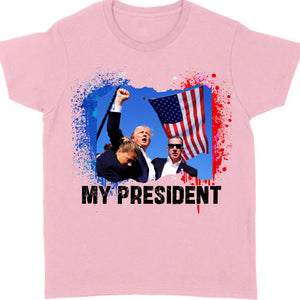 Trump Is My President | Trump Fight 2024 Shirt Pennsylvania Rally | Shirt Bright C1113 - GOP