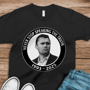 Never Stop Speaking The Truth 1993-2025 Charlie Kirk Dark Shirt HO82 65820