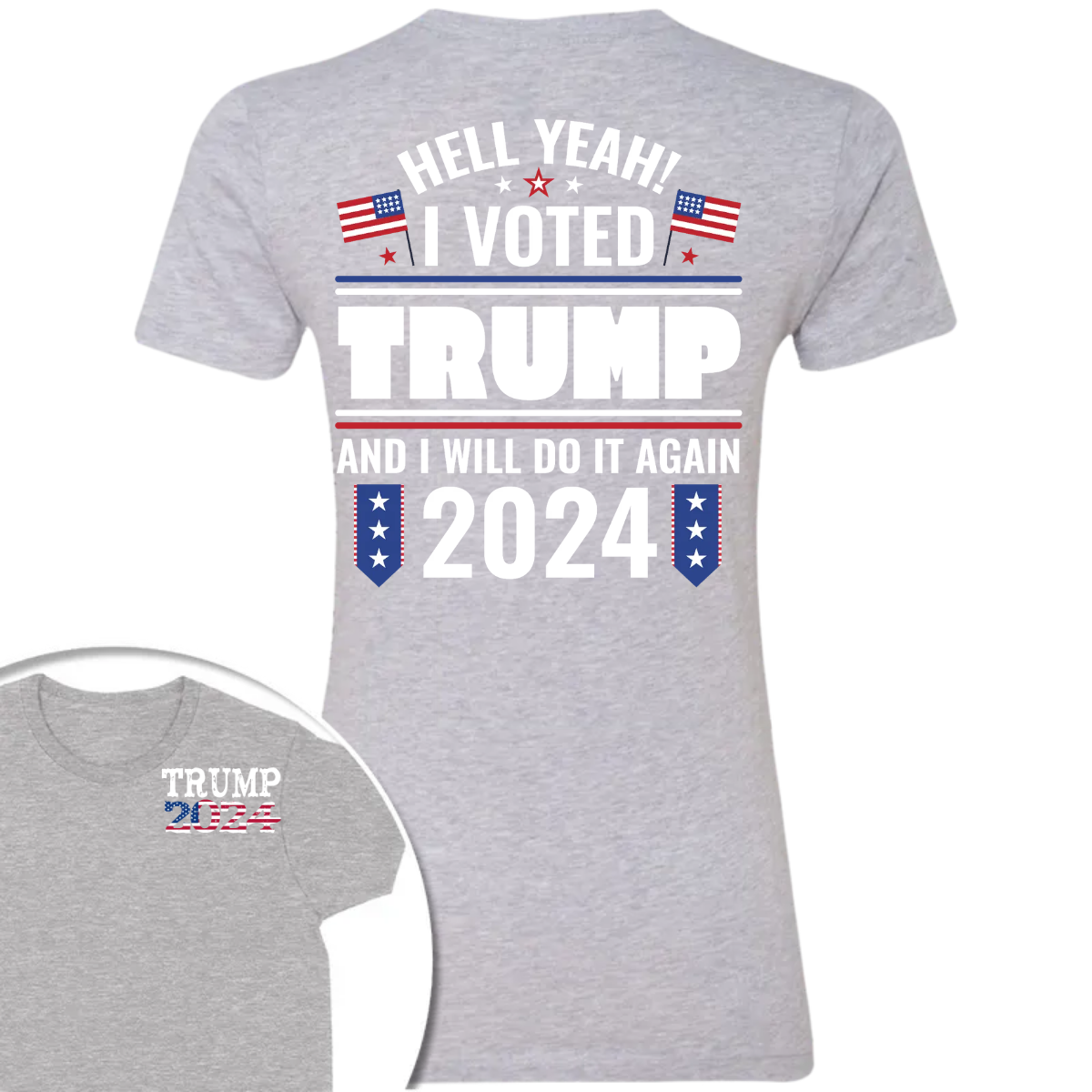 Hell Yeah I Voted Trump And I Will Do It Again Front And Back Shirt K228 62423
