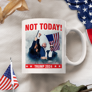 Not Today! You Can't K*ll Freedom Trump 2024 White Mug HO82 63150