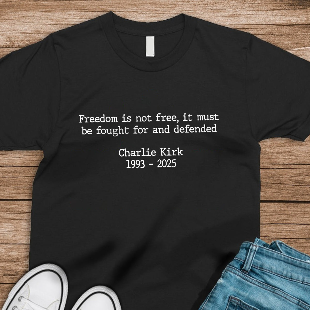Pray For Charlie Kirk - Freedom Is Not Free Famous Quote Memorial Dark Shirt LM32 65433