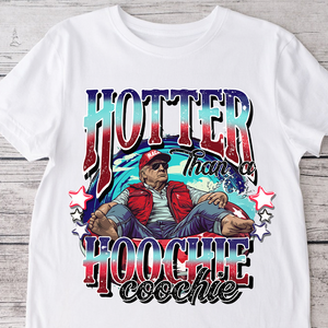 Hotter Than A Hoochie Coochie President Trump Bright Shirt N304 HA75 62910