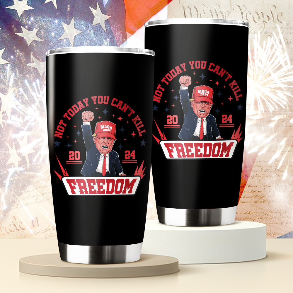Custom Not Today You Can't K*ll Freedom Donald Trump 2024 Fat Tumbler HO82 63062