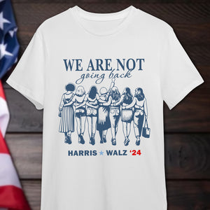 We Are Not Going Back Harris Walz 24 Bright Shirt HA75 63444