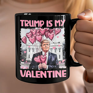 Trump Is My Valentine Black Mug For Trump Supporters HA75 64310