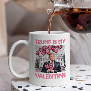 Trump Is My Valentine Funny Trump Valentine's Day White Mug HA75 64308