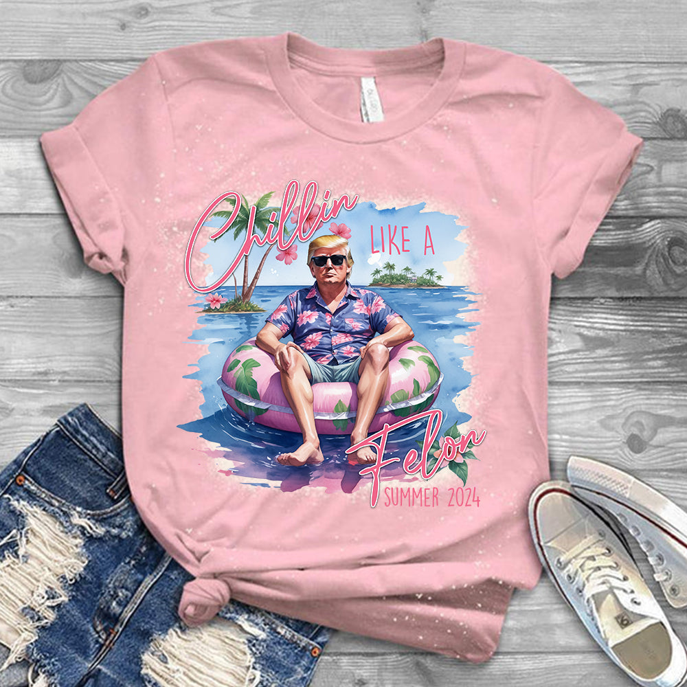 Chillin Like A Felon Summer 2024 Trump President Bleached Shirt HO82 62916