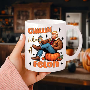 Chilling Like A Felon Trump Halloween Gift White Mug HO82 63374