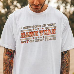 I Need Some Of That Hawk Tuah Spit On That Thang Bright Shirt HO82 62810