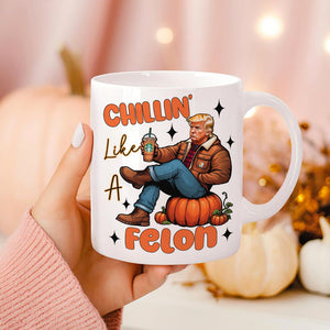 Chilling Like A Felon Trump Halloween Gift White Mug HO82 63374