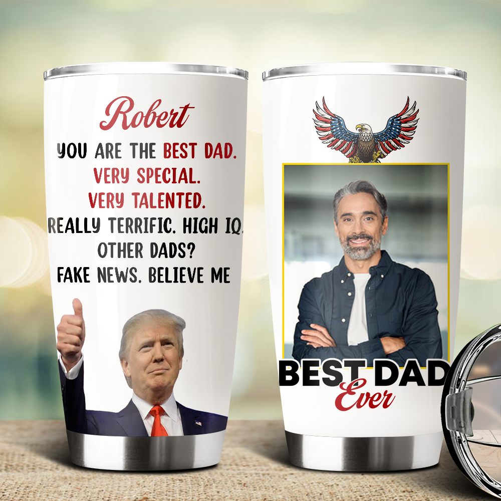 Custom Photo Trump Best Dad Best Mom Ever Fat Tumbler LM32 65327