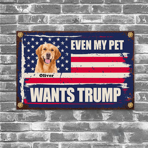 Custom Photo Even My Dog Wants Trump Metal Sign TH10 62915