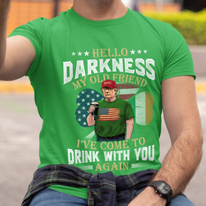 Hello Darkness My Old Friend Trump St. Patrick's Day Shirt N304 HA75 64208