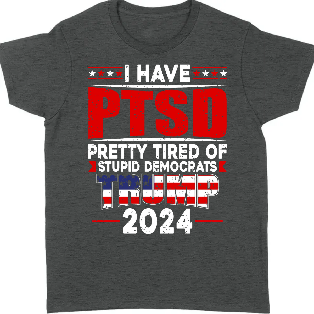 I Have PTSD Pretty Tired Of Stup** Democrats Trump 2024 Dark Shirt K228 62427