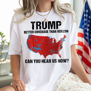 Trump Better Coverage Than Verizon - Can You Hear Us Now Shirt HA75 63745 Ver B