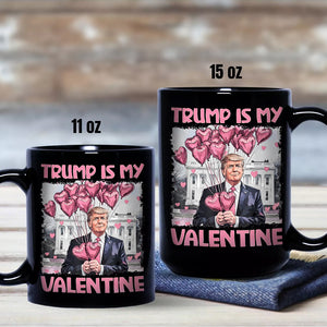 Trump Is My Valentine Black Mug For Trump Supporters HA75 64310