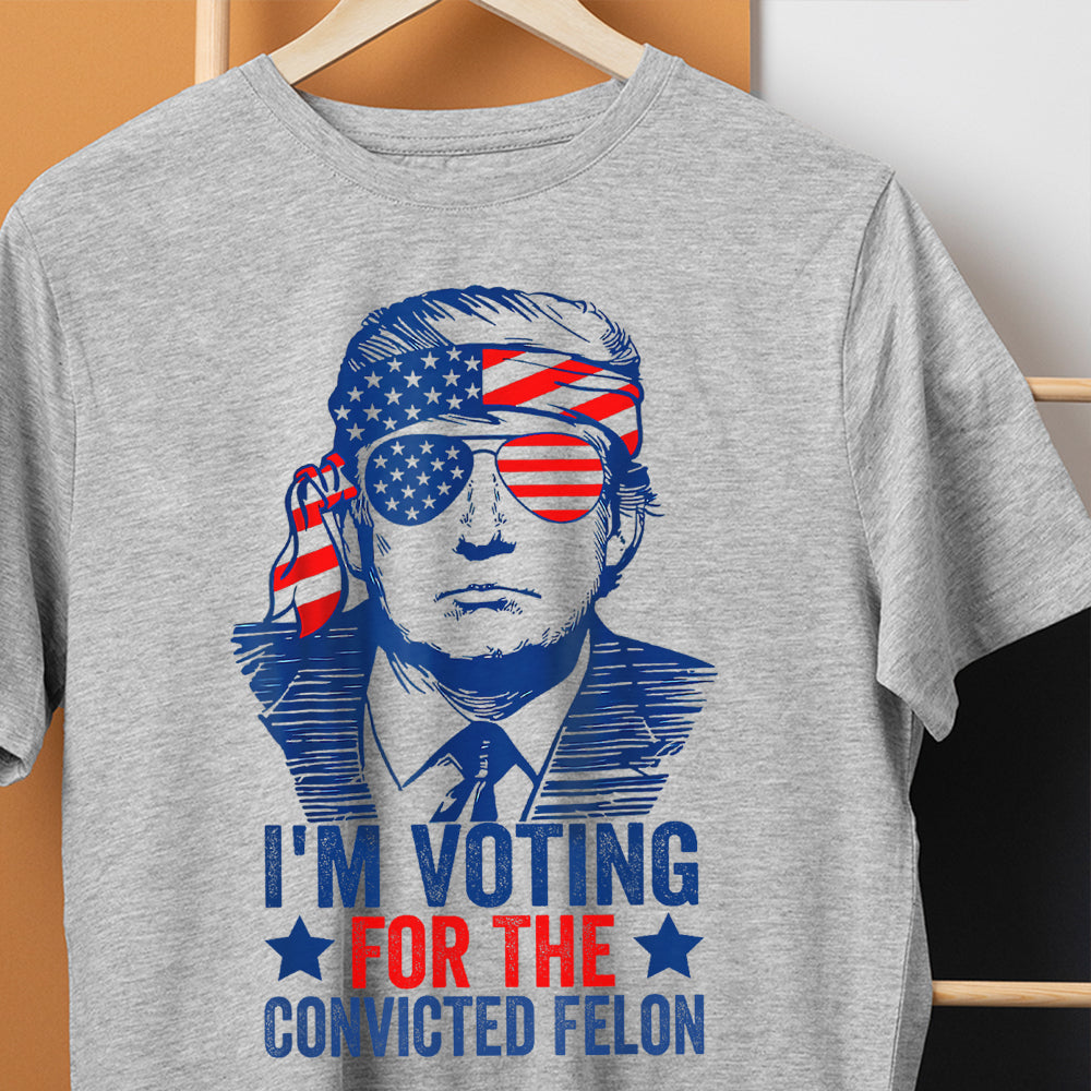 Trump I'm Voting For The Convicted Felon 2024 Shirt DM01 62815