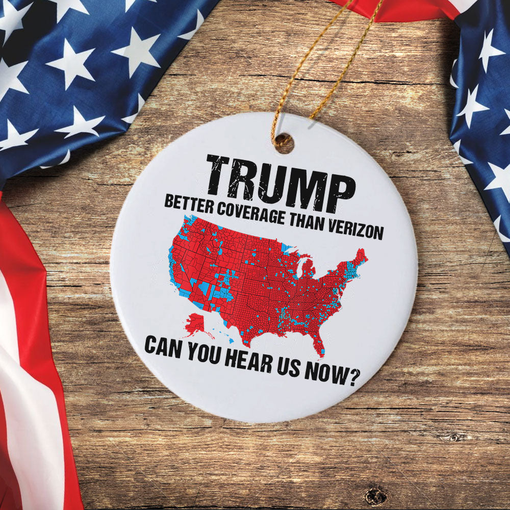 Trump Better Coverage Than Verizon - Can You Hear Us Now Ceramic Ornament HA75 63743