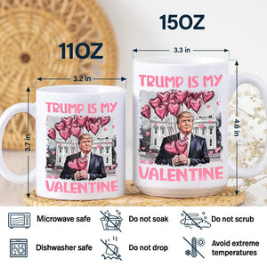 Trump Is My Valentine Funny Trump Valentine's Day White Mug HA75 64308