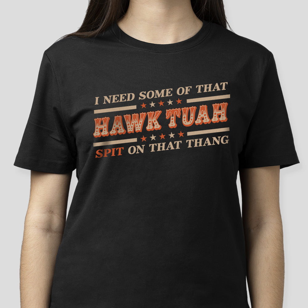 I Need Some Of That Hawk Tuah Spit On That Thang Dark Shirt HO82 62808