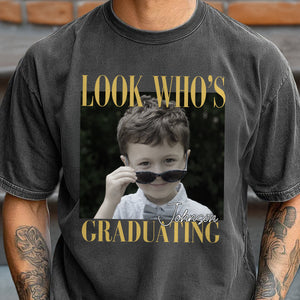 Custom Photo Look Who's Graduating Comfort Shirt - Personalized Senior Gift LM32 669599