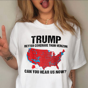 Trump Better Coverage Than Verizon - Can You Hear Us Now Shirt HA75 63834 63745 Ver 1