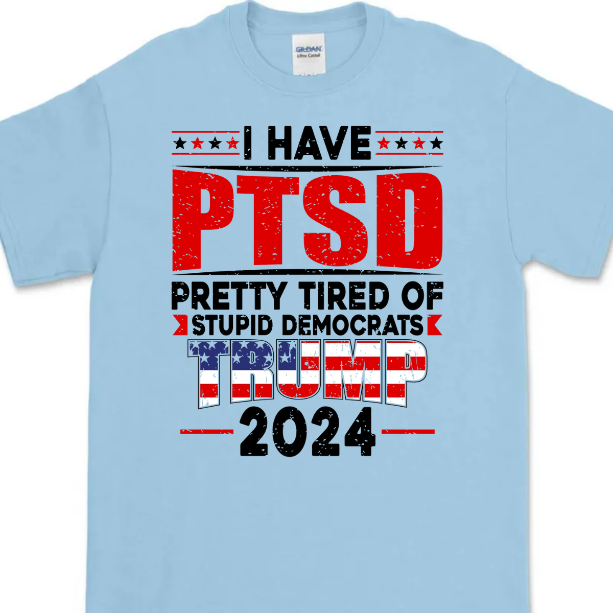 I Have PTSD Pretty Tired Of Stup** Democrats Trump 2024 Bright Shirt K228 62425