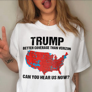 Trump Better Coverage Than Verizon - Can You Hear Us Now Shirt HA75 63745 Ver B