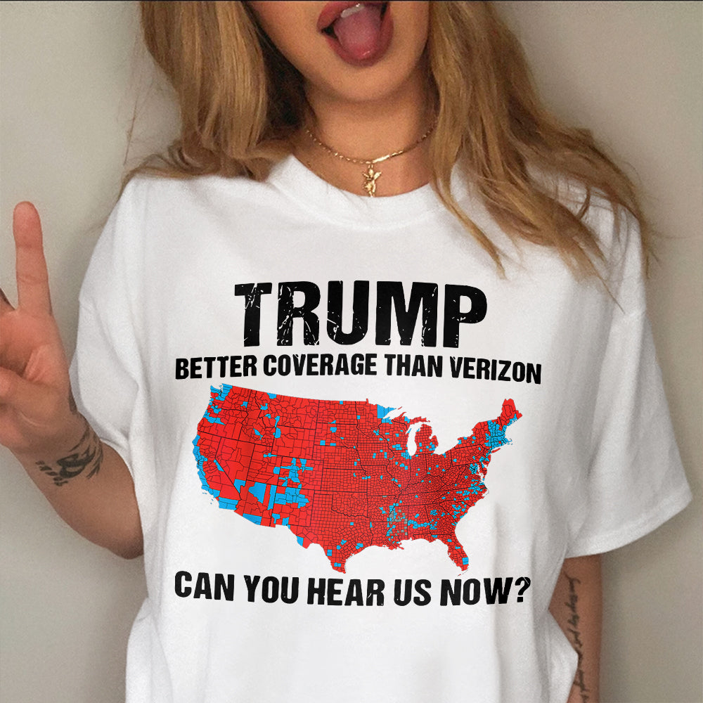 Custom Trump Better Coverage Than Verizon - Can You Hear Us Now Bright Shirt HA75 63745