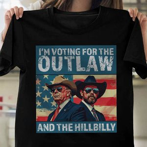 I'm Voting For The Outlaw And The Hillbilly Trump Shirt HA75 63570