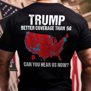 Custom Trump Better Coverage Than Verizon - Can You Hear Us Now Back And Front Shirt HA75 63950