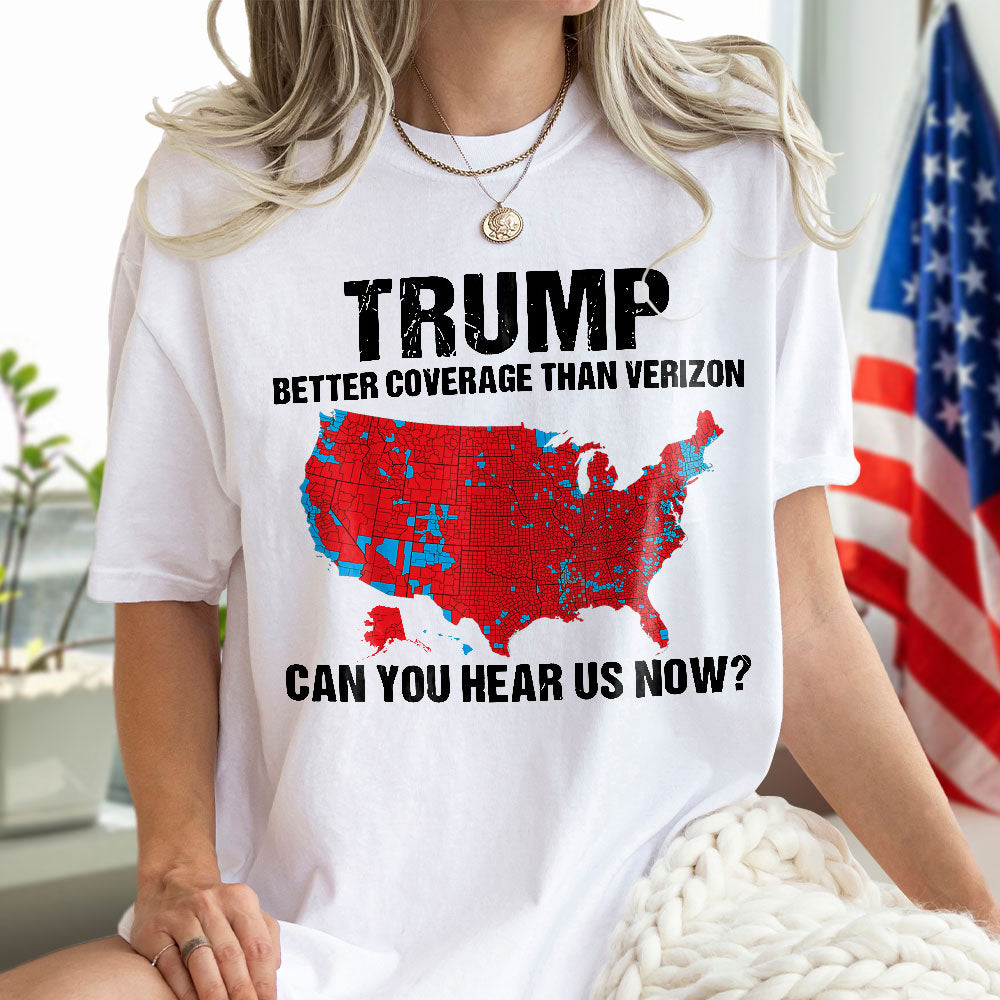 Custom Trump Better Coverage Than Verizon - Can You Hear Us Now Bright Shirt HA75 63745