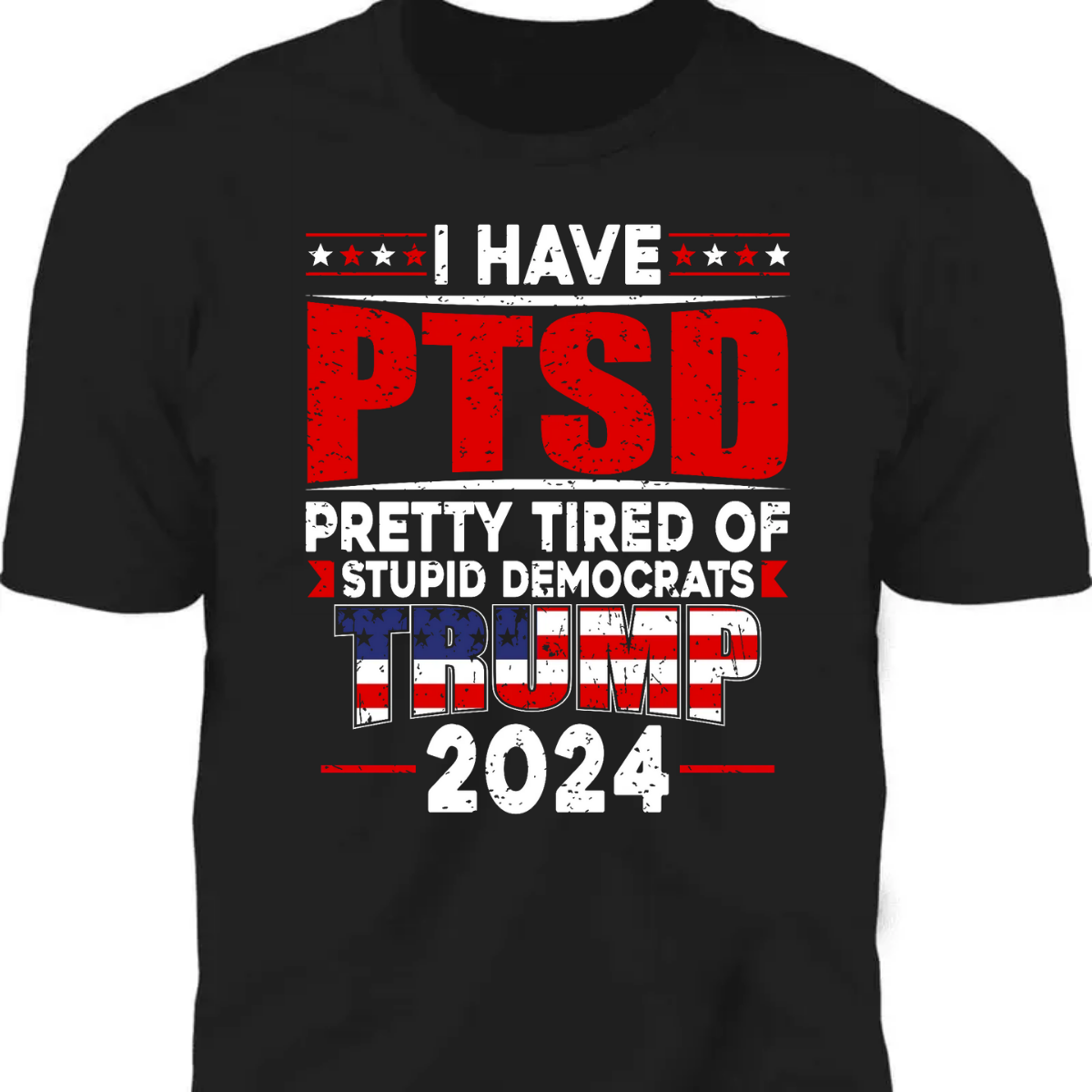 I Have PTSD Pretty Tired Of Stup** Democrats Trump 2024 Dark Shirt K228 62427