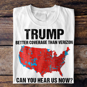 Trump Better Coverage Than Verizon - Can You Hear Us Now Shirt HA75 63745 Ver B