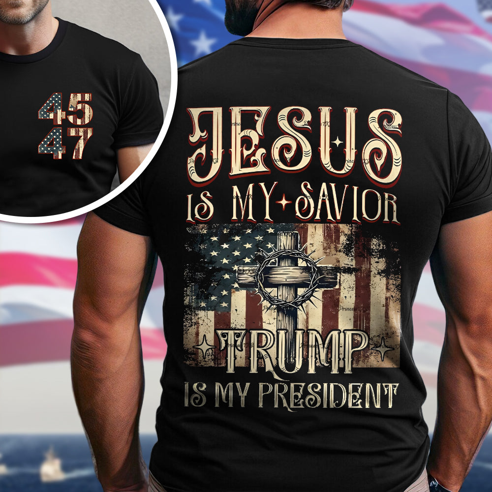 Jesus Is My Savior, Trump Is My President 2024 Back And Front Dark Shirt HA75 67050