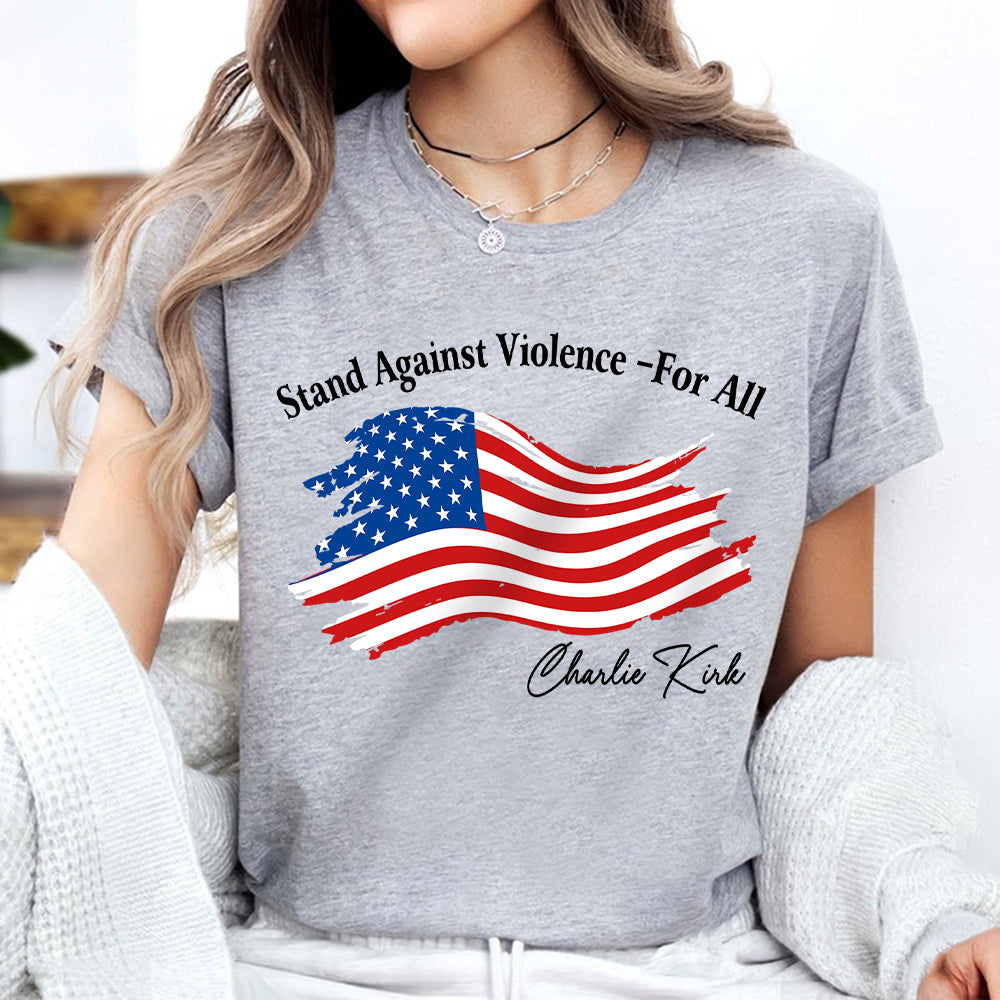 Stand Against Violence - For All Charlie Kirk Bright Shirt HA75 64544