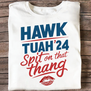Hawk Tuah '24 Spit on That Thang Shirt DM01 62919